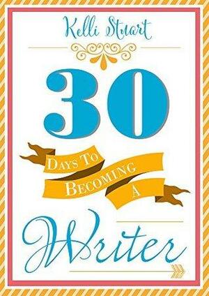 30 Days to Becoming a Writer by Kelli Stuart