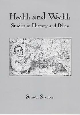 Health and Wealth: Studies in History and Policy by Simon Szreter