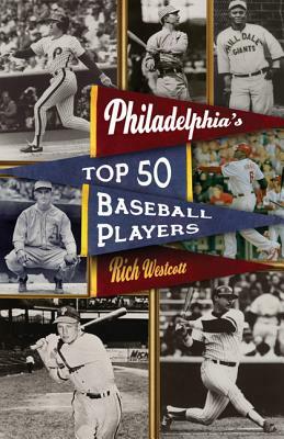 Philadelphia's Top Fifty Baseball Players by Rich Westcott