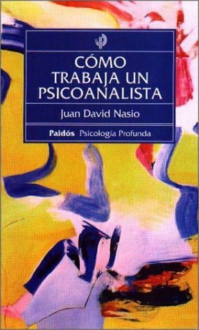 Como Trabaja Un Psicoanalista = Sociological Perspective. Basic Concepts and Their Applications by Juan-David Nasio
