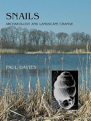 Snails: Archaeology and Landscape Change by Paul Davies