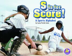 S Is for Score!: A Sports Alphabet by Laura Purdie Salas