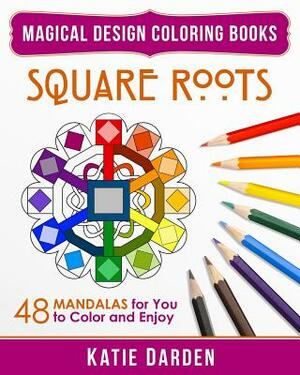 Square Roots: 48 Mandalas for You to Color and Enjoy by Magical Design Studios, Katie Darden