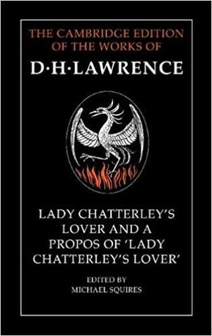 Lady Chatterley's Lover and a Propos of 'Lady Chatterley's Lover by D. H. Lawrence, Michael Squires