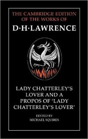 Lady Chatterley's Lover and a Propos of 'Lady Chatterley's Lover by D.H. Lawrence, Michael Squires