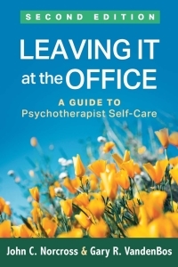 Leaving It at the Office: A Guide to Psychotherapist Self-Care by John C. Norcross