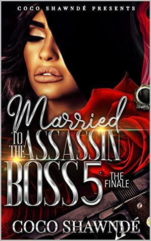 Married to the Assassin Boss 5: The Finale by Coco Shawnde