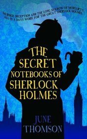 The Secret Notebooks of Sherlock Holmes by June Thomson