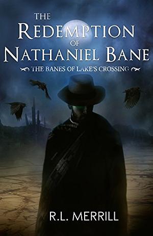 The Redemption of Nathaniel Bane: The Banes of Lake's Crossing by R.L. Merrill