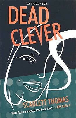 Dead Clever: A Lily Pascale Mystery by Scarlett Thomas