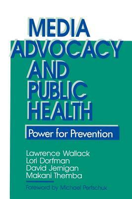 Media Advocacy & Public Health by David H. Jernigan, Lawrence Wallack, Lori Dorfman