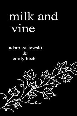 Milk and Vine: Inspirational Quotes From Classic Vines by Emily Beck, Adam Gasiewski