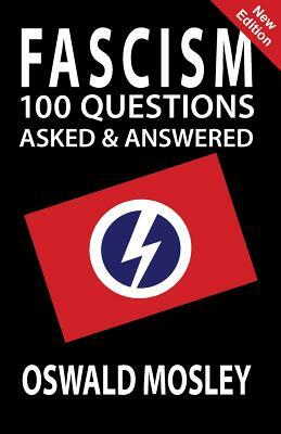 Fascism: 100 Questions Asked and Answered by Oswald Mosley