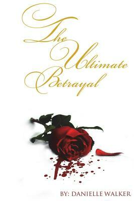 The Ultimate Betrayal by Danielle Walker