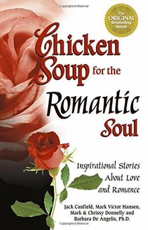 Chicken Soup for the Romantic Soul: Inspirational Stories about Love and Romance by Jack Canfield