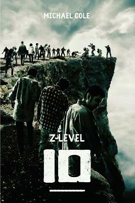 Z-Level 10: A Zombie Apocalypse Novel by Michael Cole