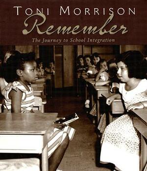 Remember: The Journey to School Integration by Toni Morrison