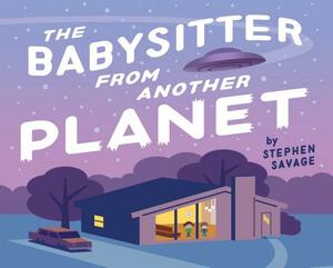The Babysitter from Another Planet by Stephen Savage