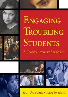 Engaging Troubling Students: A Constructivist Approach by Scot Danforth