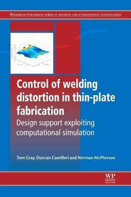 Control of Welding Distortion in Thin-Plate Fabrication: Design Support Exploiting Computational Simulation by N. McPherson, D. Camilleri, Tom Gray