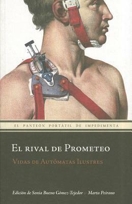 El rival de Prometeo: Vidas de Autómatas Ilustres by Sonia Bueno Gomez-Tejedor, Marta Peirano