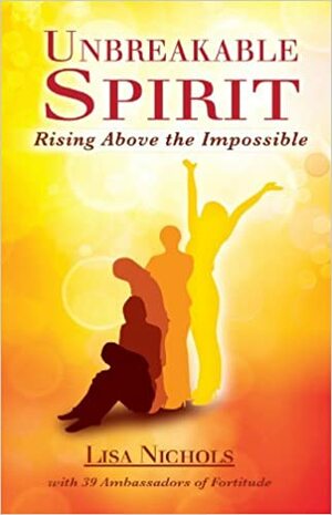 Unbreakable Spirit: Rising Above the Impossible by Lisa Nichols, Amanda Johnson