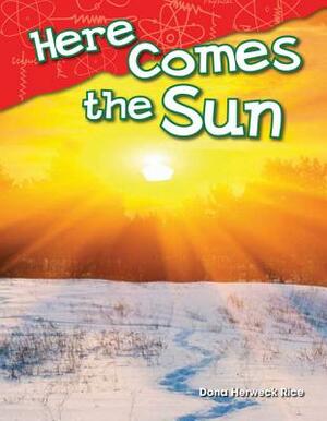 Here Comes the Sun (Library Bound) by Dona Herweck Rice