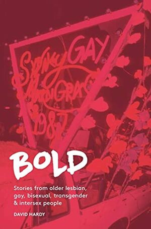 Bold: Stories from older lesbian, gay, bisexual, transgender and intersex people by David Hardy