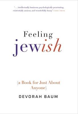 Feeling Jewish: (a Book for Just about Anyone) by Devorah Baum