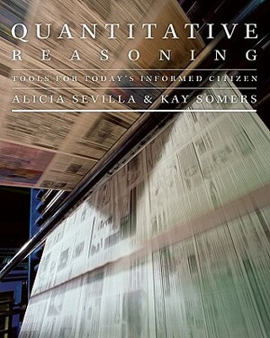 Quantitative Reasoning: Tools for Today's Informed Citizen [With CDROM] by Alicia Sevilla, Kay Somers