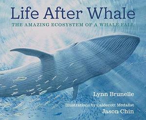 Life After Whale: The Amazing Ecosystem of a Whale Fall by Lynn Brunelle