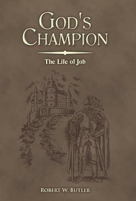 God's Champion: The Life of Job by Robert W. Butler