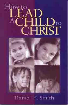 How to Lead a Child to Christ by Daniel Smith