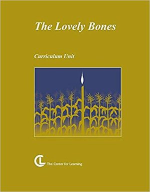 The Lovely Bones: Alice Sebold:Curriculum Unit by Ruth L. Van Arsdale