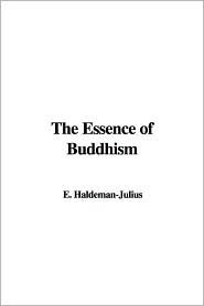 The Essence of Buddhism by E. Haldeman-Julius