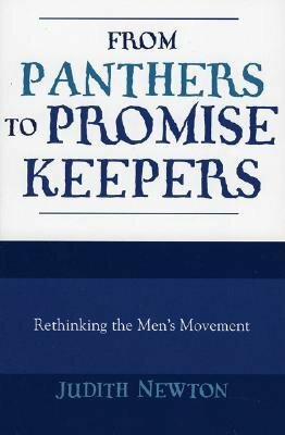 From Panthers to Promise Keepers: Rethinking the Men's Movement by Judith Newton