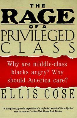 The Rage of a Privileged Class by Ellis Cose