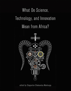 What Do Science, Technology, and Innovation Mean from Africa? by 