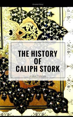 The History of Caliph Stork. Arabic Folktale: Oriental Story by Elena N. Grand, Wilhelm Hauff
