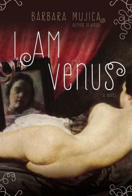 I am Venus: A Novel by Bárbara Mujica