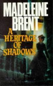 A Heritage of Shadows by Madeleine Brent