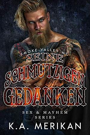 Seine schmutzigen Gedanken – Smoke Valley MC by K.A. Merikan