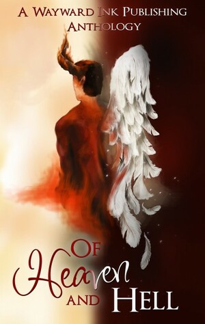 Of Heaven and Hell: A Wayward Ink Publishing Anthology by Kim Fielding