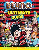 Beano the Ultimate Guide: Discover All the Weird, Wacky and Wonderful Things about Beanotown by I. P. Daley, Beano