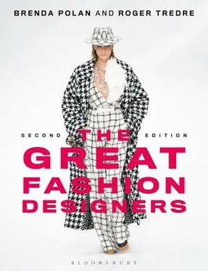 The Great Fashion Designers: From Chanel to McQueen, the Names That Made Fashion History by Brenda Polan, Roger Tredre
