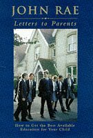 Letters to Parents: How to get the best available Education for your child by John Rae
