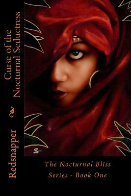 Curse of the Nocturnal Seductress: The Nocturnal Bliss Series - Book One by Redsnapper