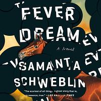 Fever Dream by Samanta Schweblin