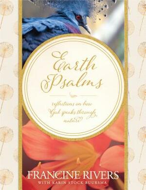 Earth Psalms: Reflections on How God Speaks Through Nature by Francine Rivers