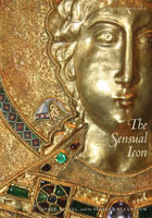 Sensual Icon: Space, Ritual, and the Senses in Byzantium by Bissera V. Pentcheva
